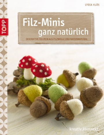 Filz-Minis ganz natürlich: Dekorative Figuren aus Filzwolle und Naturmaterial (kreativ.kompakt.) - 1